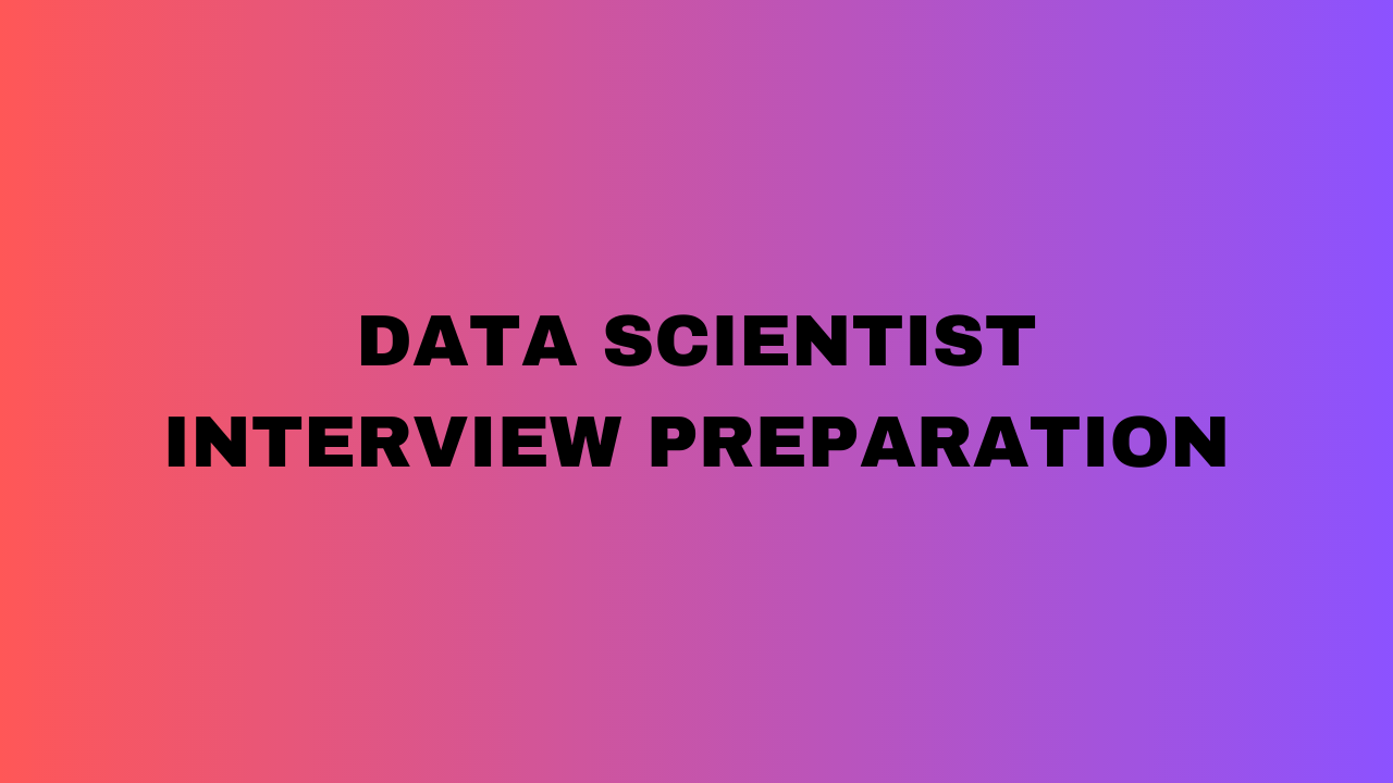 Data Scientist Interview Preparation