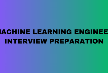 Machine Learning Engineer Interview Preparation