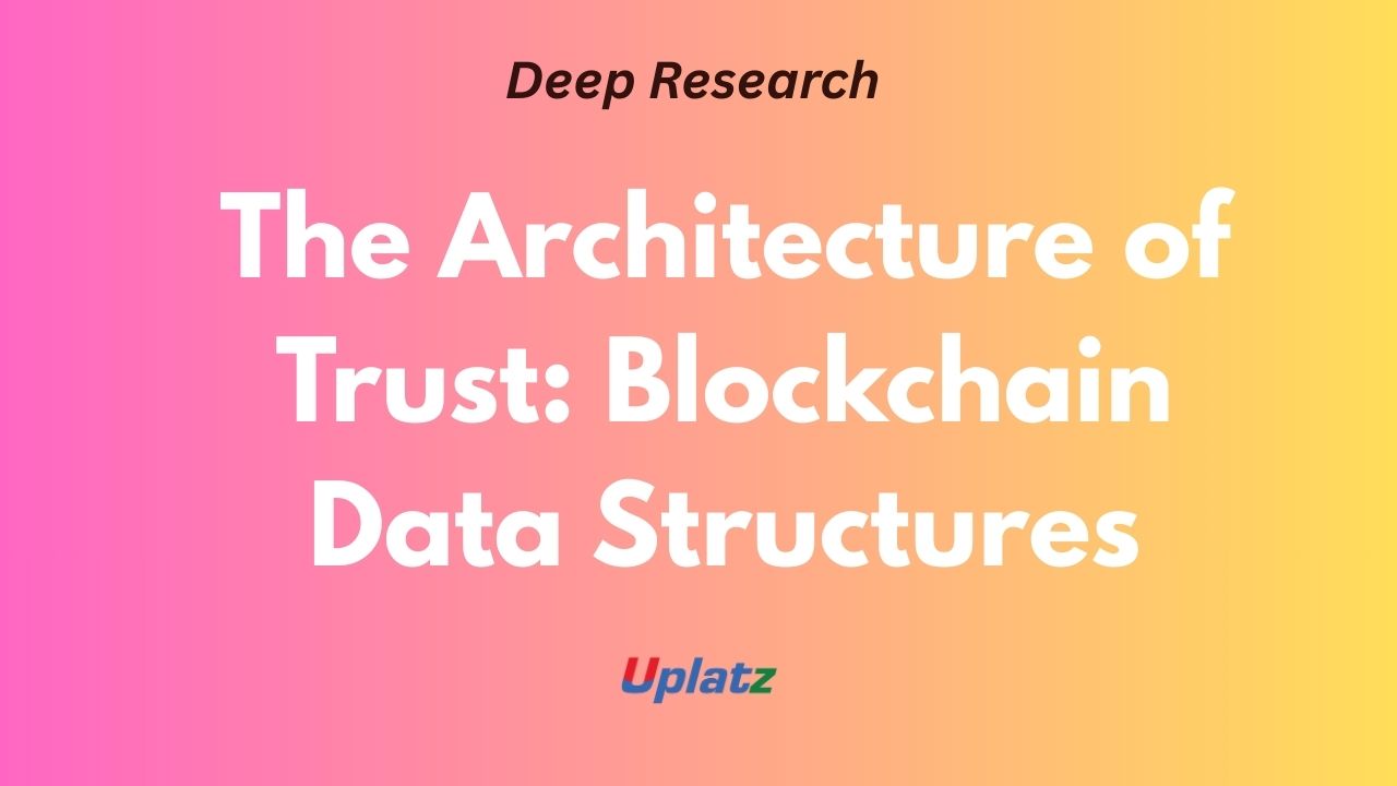 The Architecture of Trust: A Deep-Dive into Blockchain Data Structures ...